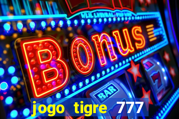 jogo tigre 777 como jogar